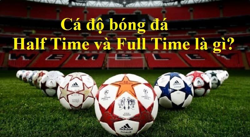 ca-do-bong-da-halftime-va-fulltime-la-gi